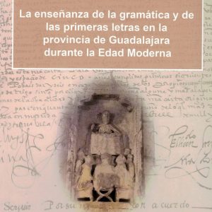 Preceptores y maestros, La enseñanza de la gramática y de las primeras letras en la provincia de Guadalajara durante la Edad Moderna